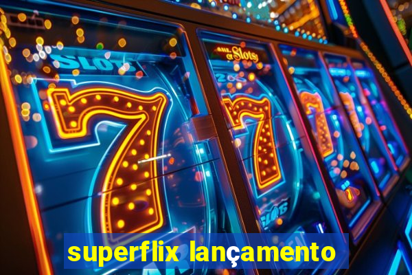 superflix lançamento